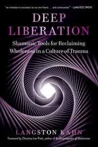 Deep Liberation: Shamanic Tools for Reclaiming Wholeness in a Culture of Trauma — photo 2