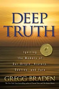 Deep Truth: Igniting the Memory of Our Origin, History, Destiny, and Fate — photo 2