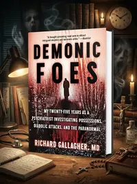 Demonic Foes: My Twenty-Five Years as a Psychiatrist Investigating Possessions, Diabolic Attacks, and the Paranormal — photo 1