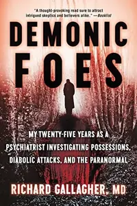 Demonic Foes: My Twenty-Five Years as a Psychiatrist Investigating Possessions, Diabolic Attacks, and the Paranormal — photo 2