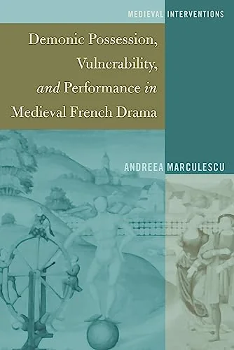 Demonic Possession, Vulnerability, and Performance in Medieval French Drama Nichols, Stephen G