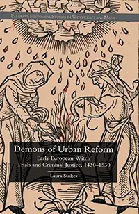 Demons of Urban Reform: Early European Witch Trials and Criminal Justice, 1430-1530 (2011) Stokes, Laura Patricia — photo 2