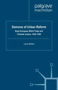 Demons of Urban Reform: Early European Witch Trials and Criminal Justice, 1430-1530 (2011) Stokes, Laura Patricia — photo 2