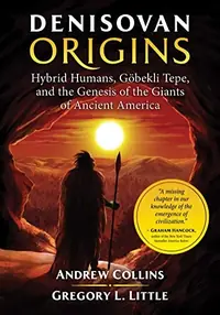 Denisovan Origins: Hybrid Humans, Göbekli Tepe, and the Genesis of the Giants of Ancient America — photo 2
