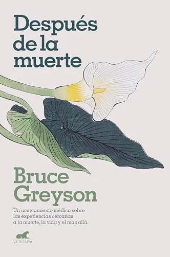 Despúes de la Muerte / After: A Doctor Explores What Near-Death Experiences Reveal about Life and Beyond Greyson, Bruce