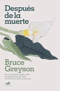Despúes de la Muerte / After: A Doctor Explores What Near-Death Experiences Reveal about Life and Beyond Greyson, Bruce — photo 2