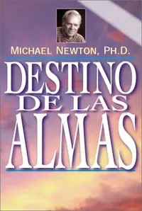 Destino de las Almas: Un Eterno Crecimiento Espiritual = Destiny of Souls Newton, Michael — photo 2
