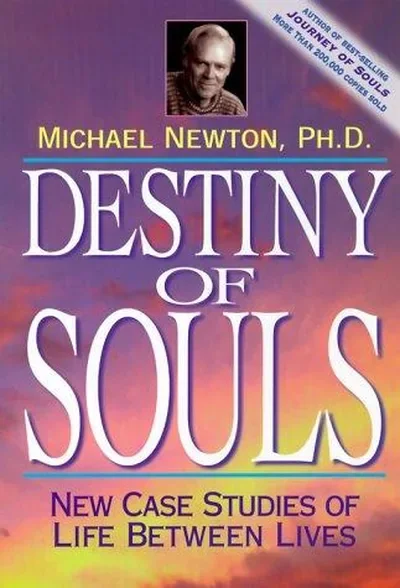 Destiny of Souls: New Case Studies of Life Between Lives Newton, Michael — dewey-133