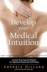 Develop Your Medical Intuition: Activate Your Natural Wisdom for Optimum Health and Well-Being — photo 2