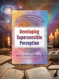 Developing Supersensible Perception: Knowledge of the Higher Worlds Through Entheogens, Prayer, and Nondual Awareness — photo 1