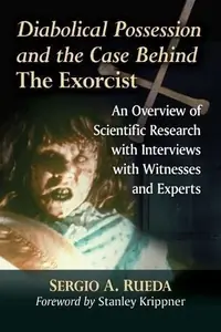 Diabolical Possession and the Case Behind The Exorcist: An Overview of Scientific Research with Interviews with Witnesses and Experts — photo 2
