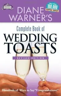 Diane Warner's Complete Book of Wedding Toasts, Revised Edition: Hundreds of Ways to Say Congratulations! (Revised) Warner, Diane — photo 2