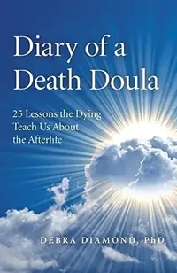 Diary of a Death Doula: 25 Lessons the Dying Teach Us about the Afterlife — photo 2