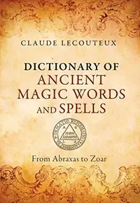 Dictionary of Ancient Magic Words and Spells: From Abraxas to Zoar — photo 2