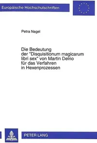 Die Bedeutung Der «Disquisitionum Magicarum Libri Sex» Von Martin Delrio Fuer Das Verfahren in Hexenprozessen Nagel, Petra — photo 2