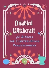 Disabled Witchcraft: 90 Rituals for Limited-Spoon Practitioners — photo 2
