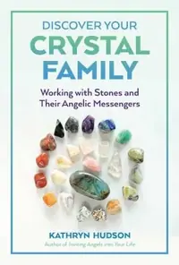 Discover Your Crystal Family: Working with Stones and Their Angelic Messengers — photo 2