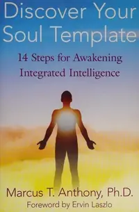 Discover Your Soul Template: 14 Steps for Awakening Integrated Intelligence — photo 2