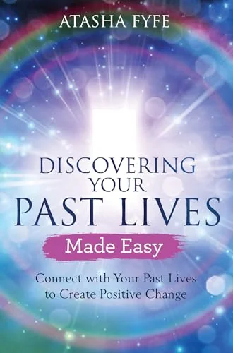 Discovering Your Past Lives Made Easy: Connect with Your Past Lives to Create Positive Change