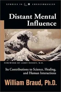 Distant Mental Influence: Its Contributions to Science, Healing, and Human Interactions Braud, William — photo 2
