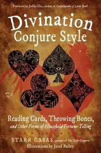 Divination Conjure Style: Reading Cards, Throwing Bones, and Other Forms of Household Fortune-Telling — photo 2