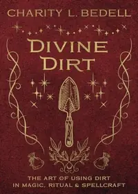 Divine Dirt: The Art of Using Dirt in Magic, Ritual & Spellcraft — photo 2