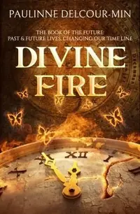 Divine Fire: The Book of the Future: Past & Future Lives Changing Our Time Line — photo 2