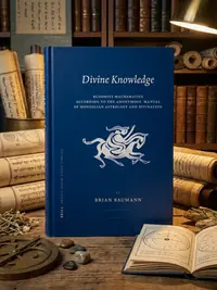 Divine Knowledge: Buddhist Mathematics According to the Anonymous Manual of Mongolian Astrology and Divination - Ingram Academic Baumann, Brian — photo 1