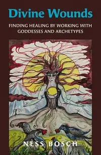 Divine Wounds: Finding Healing by Working with Goddesses and Archetypes — photo 2