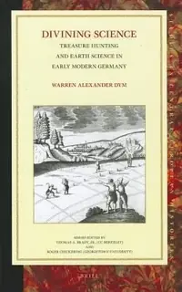 Divining Science: Treasure Hunting and Earth Science in Early Modern Germany - Ingram Academic Dym, Warren — photo 2