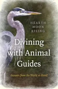 Divining with Animal Guides: Answers from the World at Hand — photo 2