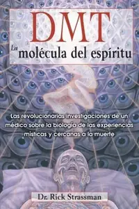 Dmt: La Molécula del Espíritu: Las Revolucionarias Investigaciones de Un Médico Sobre La Biología de Las Experiencias Místicas Y Cercanas a la Muerte Strassman, Rick — photo 2