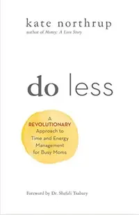 Do Less: A Revolutionary Approach to Time and Energy Management for Ambitious Women — photo 2