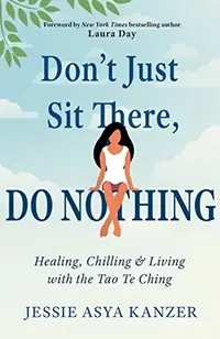 Don't Just Sit There, Do Nothing: Healing, Chilling, and Living with the Tao Te Ching — photo 2