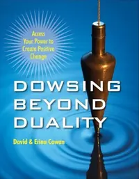 Dowsing Beyond Duality: Access Your Power to Create Positive Change — photo 2