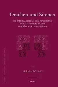 Drachen Und Sirenen: Die Rationalisierung Und Abwicklung Der Mythologie an Den Europäischen Universitäten - Ingram Academic Roling, Bernd — photo 2