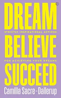 Dream, Believe, Succeed: Strictly Inspirational Actions for Achieving Your Dreams — photo 2