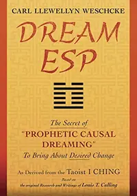 Dream ESP: The Secret of Prophetic Causal Dreaming to Bring about Desired Change Derived from the Taoist I Ching — photo 2
