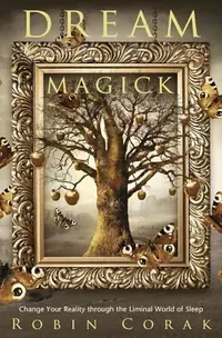 Dream Magick: Change Your Reality Through the Liminal World of Sleep — photo 2