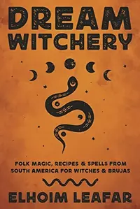 Dream Witchery: Folk Magic, Recipes & Spells from South America for Witches & Brujas — photo 2