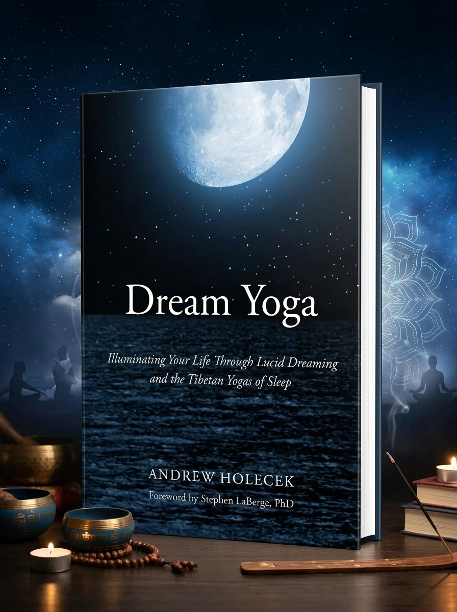 Dream Yoga: Illuminating Your Life Through Lucid Dreaming and the Tibetan Yogas of Sleep