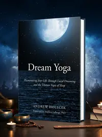 Dream Yoga: Illuminating Your Life Through Lucid Dreaming and the Tibetan Yogas of Sleep — photo 1
