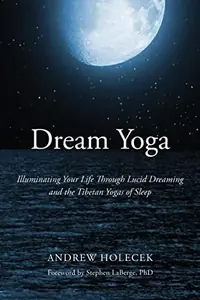 Dream Yoga: Illuminating Your Life Through Lucid Dreaming and the Tibetan Yogas of Sleep — photo 2