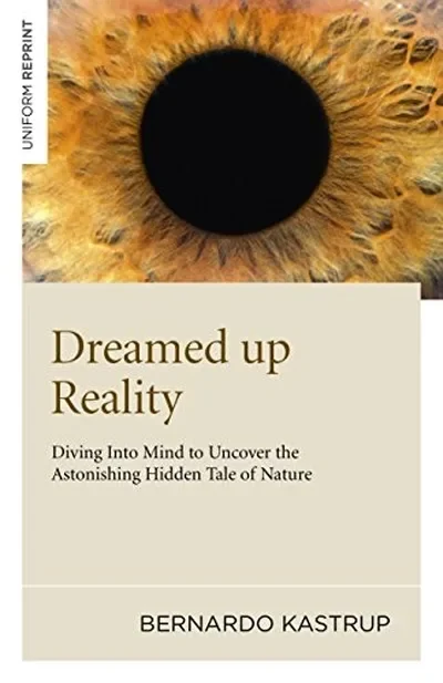 Dreamed Up Reality: Diving Into the Mind to Uncover the Astonishing Hidden Tale of Nature