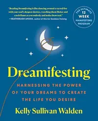 Dreamifesting: Harnessing the Power of Your Dreams to Create the Life You Desire — photo 2