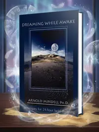 Dreaming While Awake: Techniques for 24-Hour Lucid Dreaming (Revised) Mindell, Arnold — photo 1