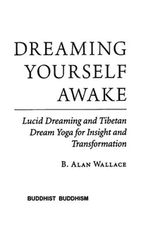 Dreaming Yourself Awake: Lucid Dreaming and Tibetan Dream Yoga for Insight and Transformation — photo 2