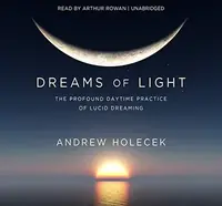 Dreams of Light: The Profound Daytime Practice of Lucid Dreaming — photo 2