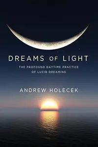 Dreams of Light: The Profound Daytime Practice of Lucid Dreaming — photo 2