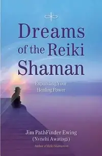 Dreams of the Reiki Shaman: Expanding Your Healing Power — photo 2